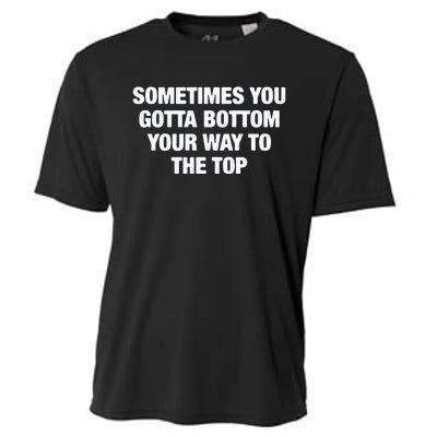 Sometimes You Gotta Bottom Your Way To The Top Cooling Performance Crew T-Shirt