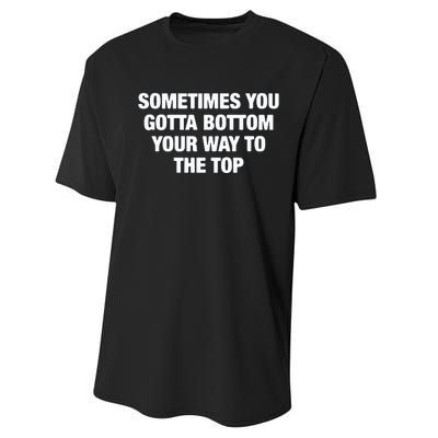 Sometimes You Gotta Bottom Your Way To The Top Performance Sprint T-Shirt