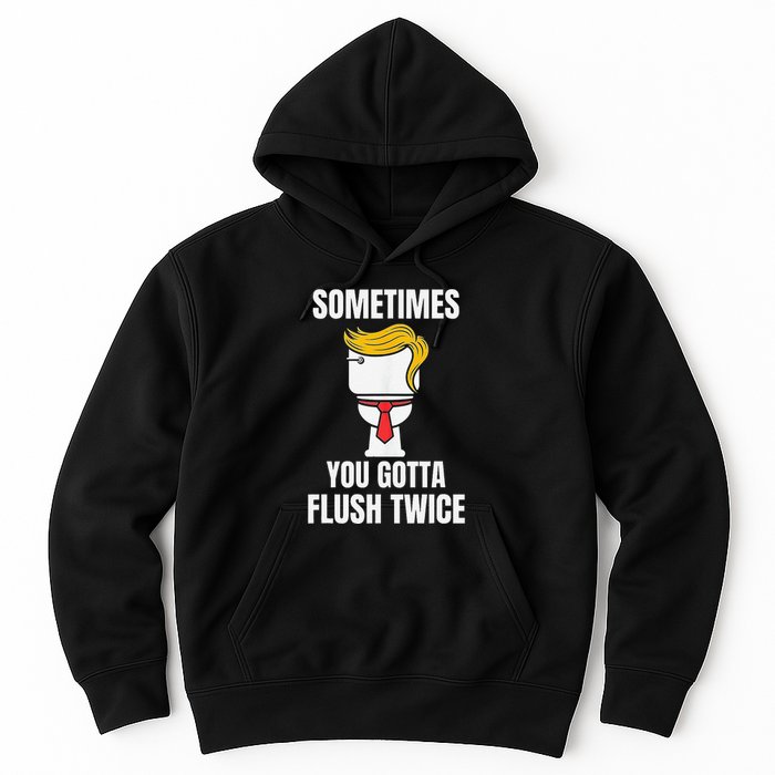 Sometimes You Gotta Flush Twice Hoodie