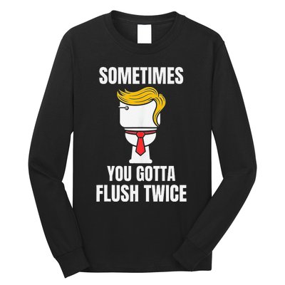 Sometimes You Gotta Flush Twice Long Sleeve Shirt