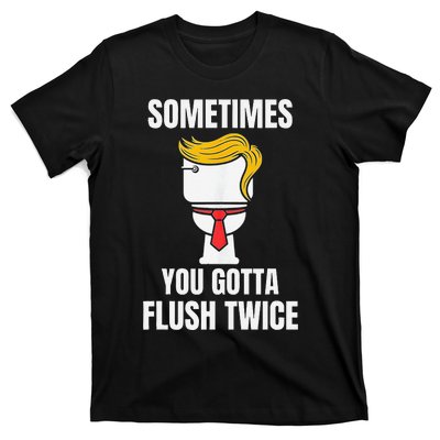 Sometimes You Gotta Flush Twice T-Shirt