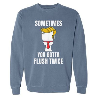 Sometimes You Gotta Flush Twice Garment-Dyed Sweatshirt