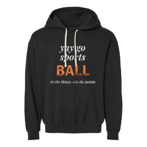 Sarcastic Yay Go Sports Ball Funny Sporty Win The Points Gift Garment-Dyed Fleece Hoodie