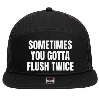 Sometimes You Gotta Flush Twice 7 Panel Mesh Trucker Snapback Hat