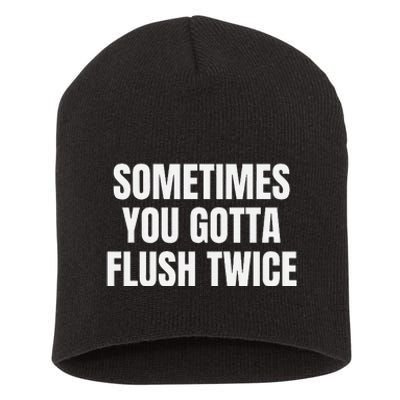 Sometimes You Gotta Flush Twice Short Acrylic Beanie