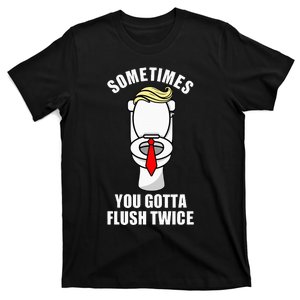 Sometimes You Gotta Flush Twice Funny Novelty Humor Joke T-Shirt