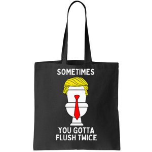 Sometimes You Gotta Flush Twice Tote Bag