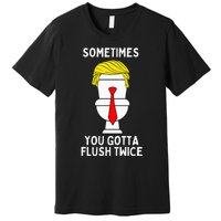 Sometimes You Gotta Flush Twice Premium T-Shirt