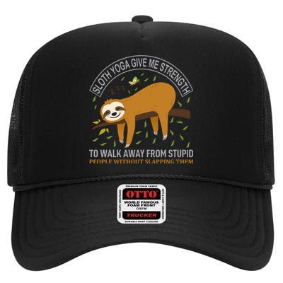 Sloth Yoga Give Me Strengh To Walk Away From Stupid People High Crown Mesh Back Trucker Hat