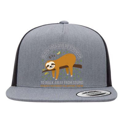 Sloth Yoga Give Me Strengh To Walk Away From Stupid People Flat Bill Trucker Hat