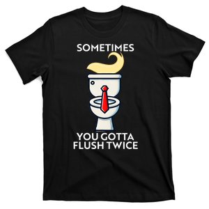 Sometime You Gotta Flush Twice T-Shirt