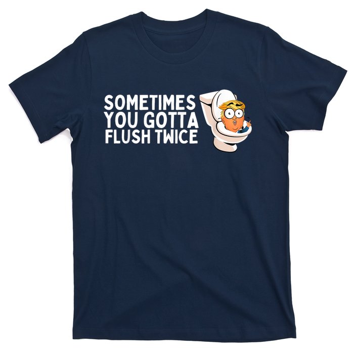 Sometimes You Gotta Flush Twice T-Shirt