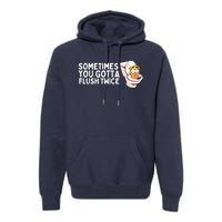 Sometimes You Gotta Flush Twice Premium Hoodie