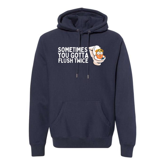 Sometimes You Gotta Flush Twice Premium Hoodie