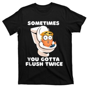 Sometimes You Gotta Flush Twice Anti Trump T-Shirt