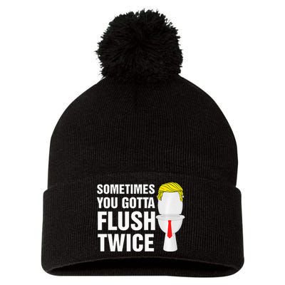 Sometimes You Gotta Flush Twice Funny Election 2024 Premium Pom Pom 12in Knit Beanie