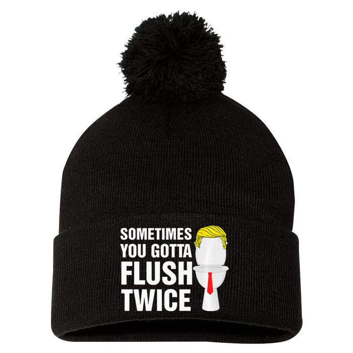 Sometimes You Gotta Flush Twice Funny Election 2024 Premium Pom Pom 12in Knit Beanie