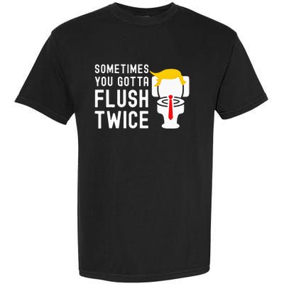 Sometimes You Gotta Flush Twice Garment-Dyed Heavyweight T-Shirt