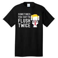 Sometimes You Gotta Flush Twice Tall T-Shirt