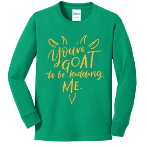 Sayings YouVe Goat To Be Kidding Me Kids Long Sleeve Shirt