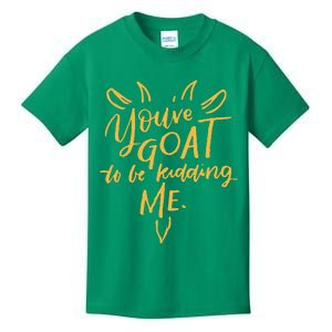 Sayings YouVe Goat To Be Kidding Me Kids T-Shirt