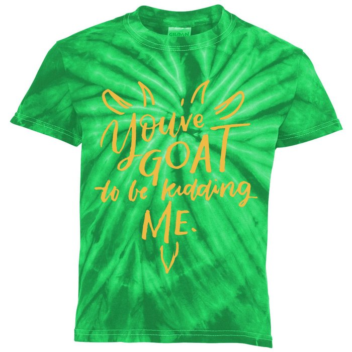 Sayings YouVe Goat To Be Kidding Me Kids Tie-Dye T-Shirt