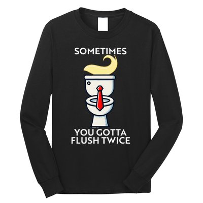 Sometime You Gotta Flush Twice Long Sleeve Shirt