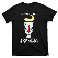 Sometime You Gotta Flush Twice T-Shirt