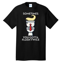 Sometime You Gotta Flush Twice Tall T-Shirt