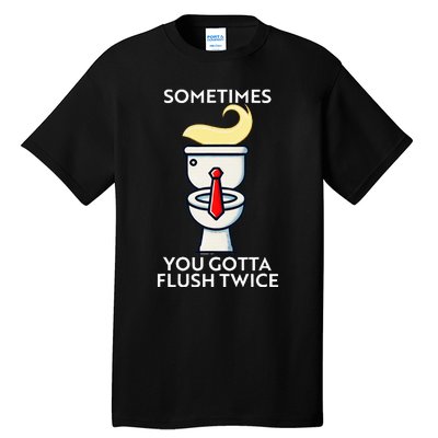 Sometime You Gotta Flush Twice Tall T-Shirt