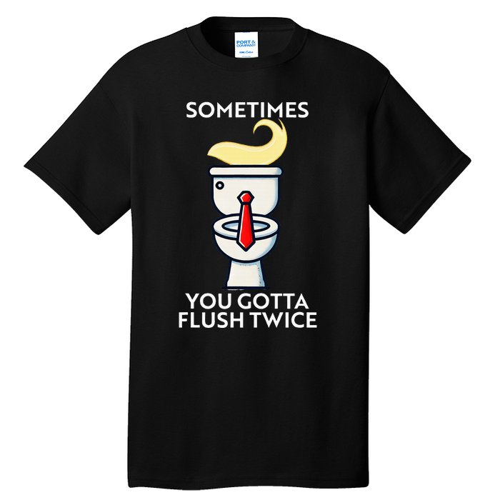 Sometime You Gotta Flush Twice Tall T-Shirt