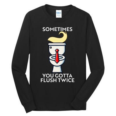 Sometime You Gotta Flush Twice Tall Long Sleeve T-Shirt