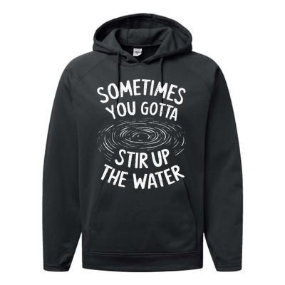 Sometimes You Gotta Stir Up The Water Performance Fleece Hoodie