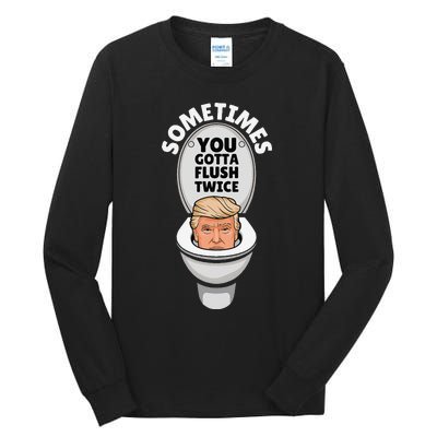 Sometime You Gotta Flush Twice Tall Long Sleeve T-Shirt