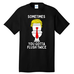 Sometimes You Gotta Flush Twice Tall T-Shirt