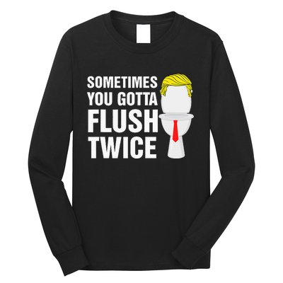 Sometimes You Gotta Flush Twice Funny Election 2024 Long Sleeve Shirt