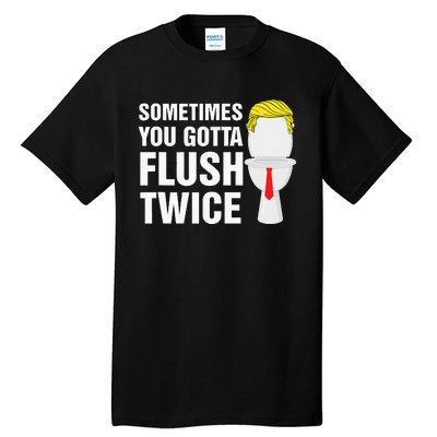 Sometimes You Gotta Flush Twice Funny Election 2024 Tall T-Shirt