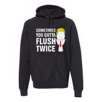 Sometimes You Gotta Flush Twice Funny Election 2024 Premium Hoodie