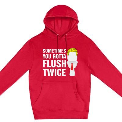 Sometimes You Gotta Flush Twice Funny Election 2024 Premium Pullover Hoodie