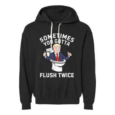 Sometimes You Gotta Flush Twice 2024 Garment-Dyed Fleece Hoodie