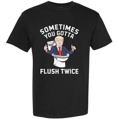 Sometimes You Gotta Flush Twice 2024 Garment-Dyed Heavyweight T-Shirt