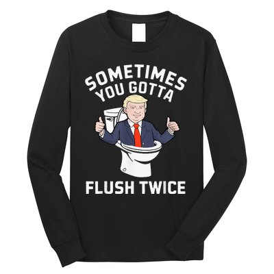 Sometimes You Gotta Flush Twice 2024 Long Sleeve Shirt