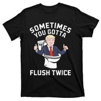 Sometimes You Gotta Flush Twice 2024 T-Shirt