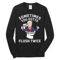 Sometimes You Gotta Flush Twice 2024 Tall Long Sleeve T-Shirt