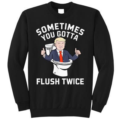 Sometimes You Gotta Flush Twice 2024 Tall Sweatshirt