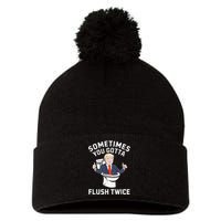 Sometimes You Gotta Flush Twice 2024 Pom Pom 12in Knit Beanie