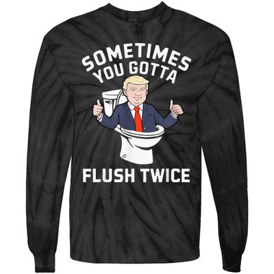 Sometimes You Gotta Flush Twice 2024 Tie-Dye Long Sleeve Shirt