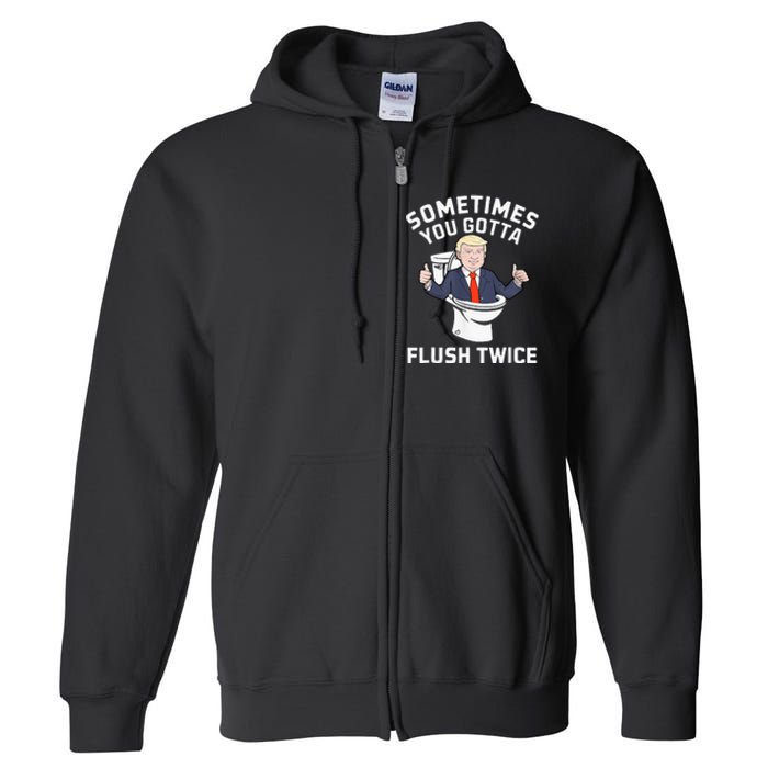 Sometimes You Gotta Flush Twice 2024 Full Zip Hoodie