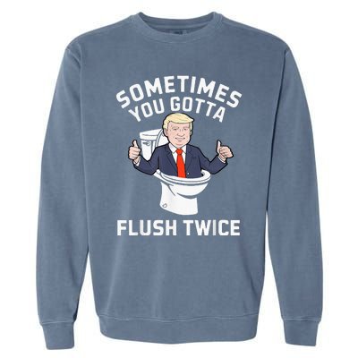 Sometimes You Gotta Flush Twice 2024 Garment-Dyed Sweatshirt