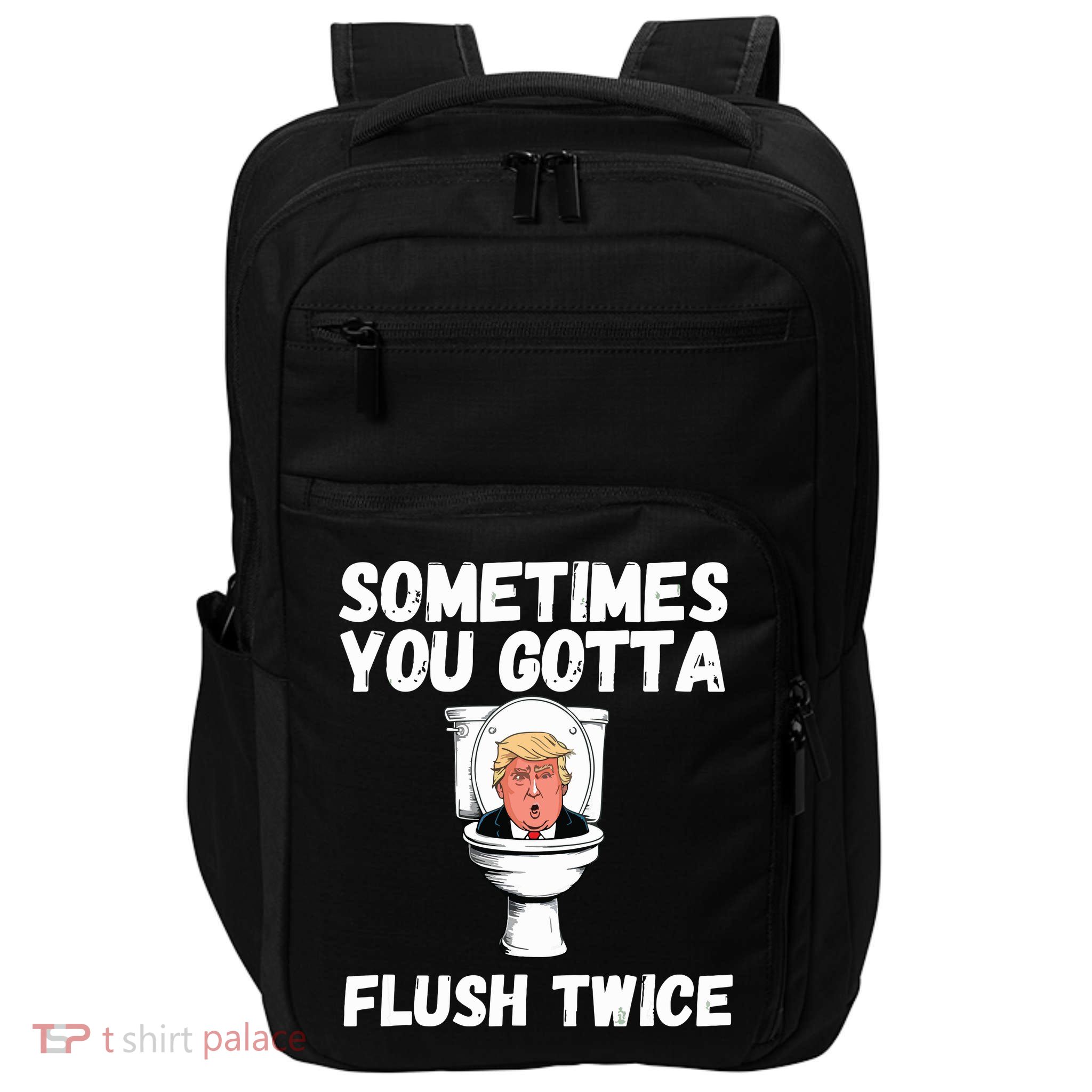 Sometimes You Gotta Flush Twice Funny Anti Trump Election Impact Tech Backpack